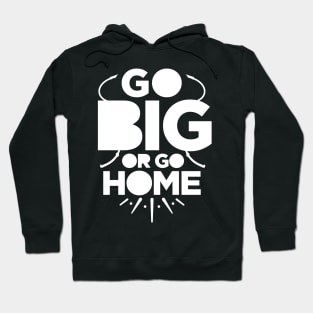 Go big or go home Hoodie